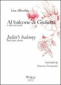 Al balcone di Giulietta ed altri racconti. Ediz. italiana e inglese - Lisa Albertini - Libro QuiEdit 2012 | Libraccio.it