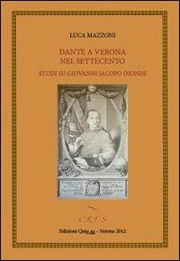 Dante a Verona nel Settecento. Studi su Giovanni Iacopo Dionisi - Luca Mazzoni - Libro QuiEdit 2012, C.R.E.S. Edizioni e strumenti | Libraccio.it