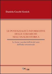 Le potenzialità informative delle ceramiche nell'analisi storica. Le forme vascolari dell'età del rame dell'Italia settentrionale - Daniela Cocchi Genick - Libro QuiEdit 2012 | Libraccio.it