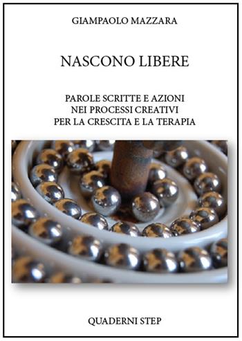 Nascono libere. La parola scritta si fa azione nei processi creativi per la crescita e la terapia - Giampaolo Mazzara - Libro QuiEdit 2013 | Libraccio.it