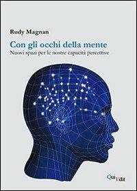 Con gli occhi della mente. Nuovi spazi per le nostre capacità percettive - Rudy Magnan - Libro QuiEdit 2013 | Libraccio.it