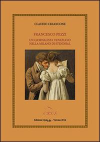 Francesco Pezzi. Un giornalista veneziano nella Milano di Stendhal - Claudio Chiancone - Libro QuiEdit 2014, C.R.E.S. Edizioni e strumenti | Libraccio.it
