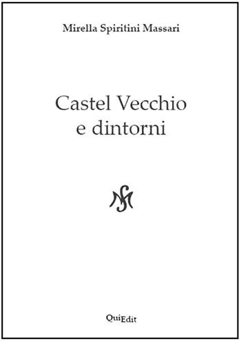 Castel Vecchio e dintorni - Mirella Spiritini Massari - Libro QuiEdit 2014 | Libraccio.it