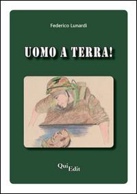 Uomo a terra! - Federico Lunardi - Libro QuiEdit 2014 | Libraccio.it