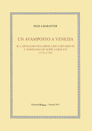Un avamposto a Venezia. Il carteggio tra Girolamo Tartarotti e Tommaso Giuseppe Farsetti (1741-1758) - Paola Baratter - Libro QuiEdit 2015, C.R.E.S. Edizioni e strumenti | Libraccio.it