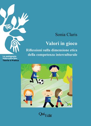 Valori in gioco. Riflessioni sulla dimensione etica della competenza interculturale - Sonia Claris - Libro QuiEdit 2015 | Libraccio.it