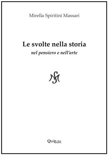 Le svolte nella storia. Nel pensiero e nell'arte - Mirella Spiritini Massari - Libro QuiEdit 2015 | Libraccio.it