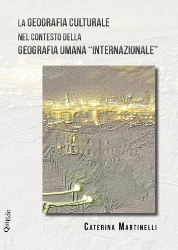 La geografia culturale nel contesto della geografia umana «internazionale» - Caterina Martinelli - Libro QuiEdit 2015 | Libraccio.it