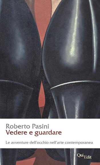 Vedere e guardare. Avventure dell'occhio nell'arte comntemporanea - Roberto Pasini - Libro QuiEdit 2016 | Libraccio.it