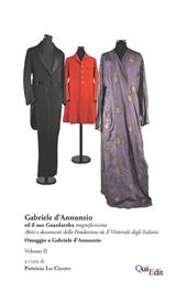 Gabriele d'Annunzio ed il suo guardaroba magnificissimo. Abiti e documenti della Fondazione de Il Vittoriale degli Italiani. Per le Scuole superiori. Vol. 2