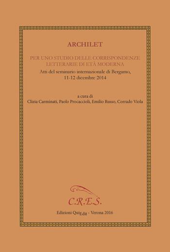 Archilet. Per uno studio delle corrispondenze letterarie di età moderna. Atti del seminario internazionale (Bergamo, 11-12 dicembre 2014)  - Libro QuiEdit 2016 | Libraccio.it
