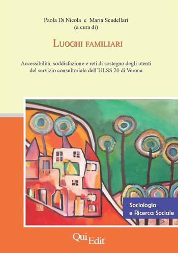 Luoghi familiari. Accessibilità, soddisfazione e reti di sostegno degli utenti del servizio consultoriale dell'ULSS 20 di Verona  - Libro QuiEdit 2016, Sociologia e ricerca sociale | Libraccio.it