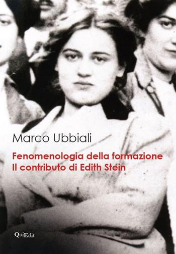 Fenomenologia della formazione. Il contributo di Edith Stein - Marco Ubbiali - Libro QuiEdit 2017 | Libraccio.it