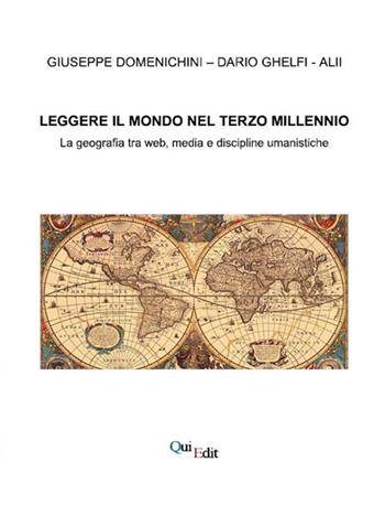 Leggere il mondo nel terzo millennio. La geografia tra web, media e discipline umanistiche - Giuseppe Domenichini, Dario Ghelfi - Libro QuiEdit 2018 | Libraccio.it