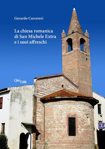 La chiesa romanica di San Michele Extra e i suoi affreschi - Gerardo Carcereri - Libro QuiEdit 2018 | Libraccio.it