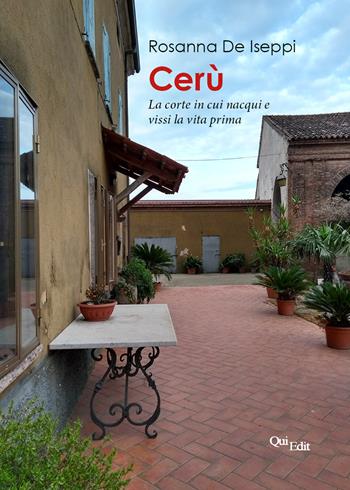 Cerù. La corte in cui nacqui e vissi la vita prima - Rosanna De Iseppi - Libro QuiEdit 2019 | Libraccio.it