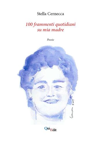 100 frammenti quotidiani su mia madre - Stella Cernecca - Libro QuiEdit 2019 | Libraccio.it