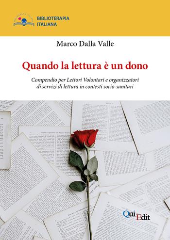 Quando la lettura è un dono. Compendio per Lettori Volontari e organizzatori di servizi di lettura in contesti socio-sanitari - Marco Dalla Valle - Libro QuiEdit 2019 | Libraccio.it