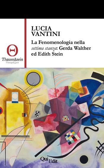 La fenomenologia nella settima stanza: Gerda Walther ed Edith Stein - Lucia Vantini - Libro QuiEdit 2019 | Libraccio.it