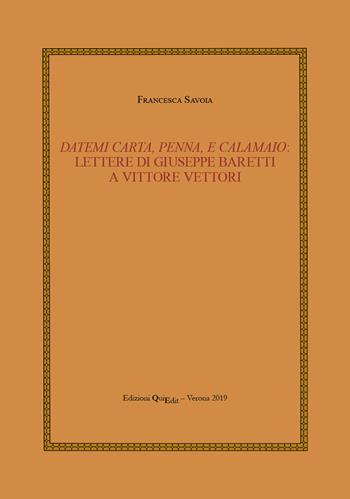 Datemi carta, penna, e calamaio: lettere di Giuseppe Baretti a Vittore Vettori - Francesca Savoia - Libro QuiEdit 2019 | Libraccio.it
