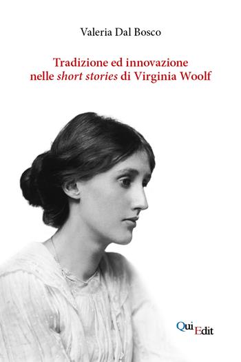 Tradizione e innovazione nelle short stories di Virginia Woolf - Valeria Dal Bosco - Libro QuiEdit 2019 | Libraccio.it