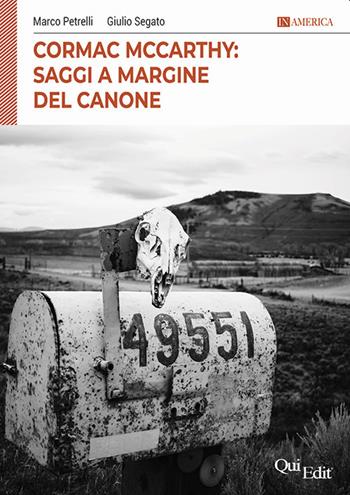 Cormac McCarthy- Saggi a margine del canone - Marco Petrelli, Giulio Segato - Libro QuiEdit 2019, In America | Libraccio.it