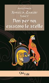 Annali di Zaruby. Vol. 5: Non per noi esistono le stelle