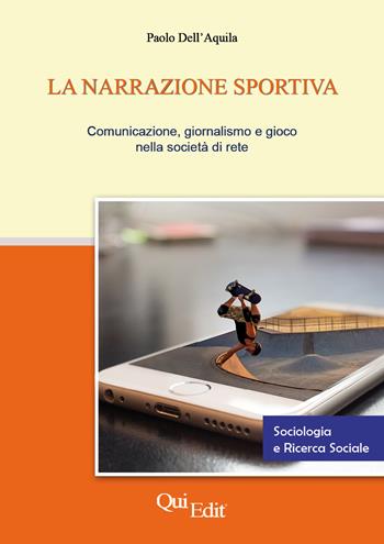 La narrazione sportiva. Comunicazione, giornalismo e gioco nella società di rete - Paolo Dell'Aquila - Libro QuiEdit 2020 | Libraccio.it