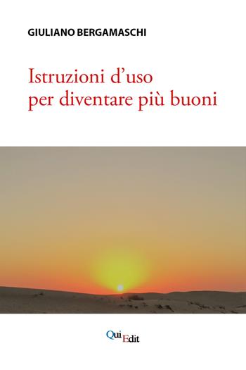 Istruzioni d'uso per diventare più buoni - Giuliano Bergamaschi - Libro QuiEdit 2020 | Libraccio.it