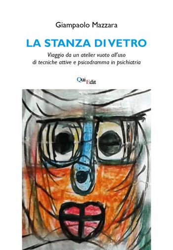 La stanza di vetro. Viaggio da un atelier vuoto all’uso di tecniche attive e psicodramma in psichiatria - Giampaolo Mazzara - Libro QuiEdit 2020 | Libraccio.it