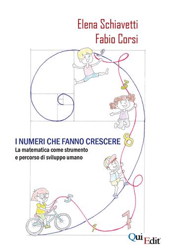 I numeri che fanno crescere. La matematica come strumento e percorso di sviluppo umano - Elena Schiavetti, Fabio Corsi - Libro QuiEdit 2020 | Libraccio.it