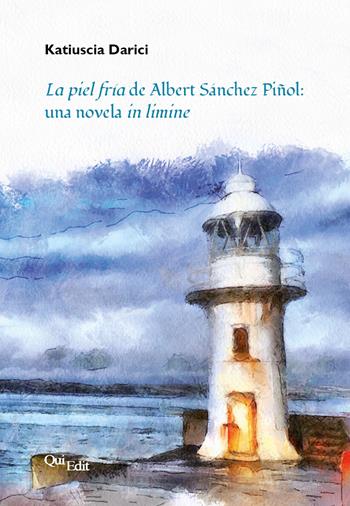 La piel fría de Albert Sánchez Piñol: una novela in limine - Katiuscia Darici - Libro QuiEdit 2020 | Libraccio.it