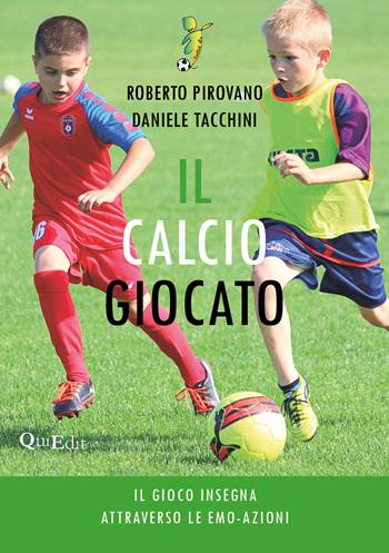 Il calcio giocato. Il gioco insegna attraverso le Emo-Azioni - Roberto Pirovano, Daniele Tacchini - Libro QuiEdit 2020 | Libraccio.it