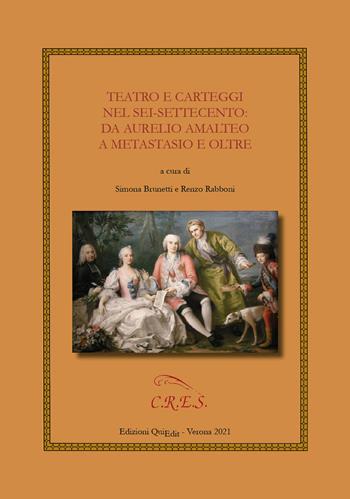 Teatro e carteggi nel Sei-Settecento: da Aurelio Amalteo a Metastasio e oltre  - Libro QuiEdit 2020 | Libraccio.it