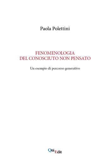 Fenomenologia del conosciuto non pensato. Un esempio di percorso generativo - Paola Polettini - Libro QuiEdit 2021 | Libraccio.it