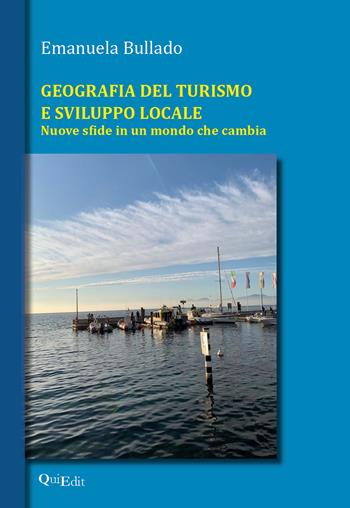 Geografia del turismo e sviluppo locale. Nuove sfide in un mondo che cambia - Emanuela Bullado - Libro QuiEdit 2021 | Libraccio.it