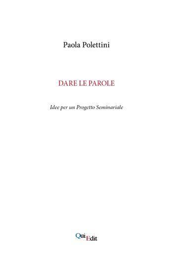 Dare le parole. Idee per un progetto seminariale - Paola Polettini - Libro QuiEdit 2021 | Libraccio.it