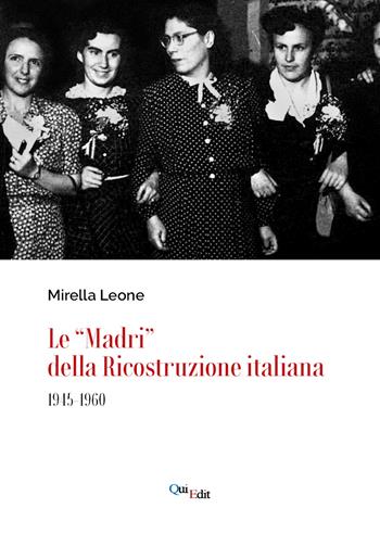 Le «Madri» della ricostruzione italiana (1945-1960) - Mirella Leone - Libro QuiEdit 2021 | Libraccio.it