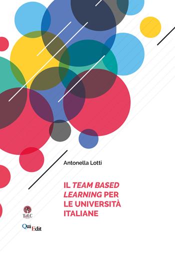Il Team Based Learning per le università italiane - Antonella Lotti - Libro QuiEdit 2021 | Libraccio.it