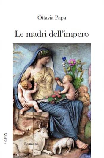 Le madri dell’impero - Ottavia Papa - Libro QuiEdit 2024 | Libraccio.it