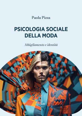 Psicologia sociale della moda. Abbigliamento e identità - Paola Pizza - Libro QuiEdit 2024 | Libraccio.it