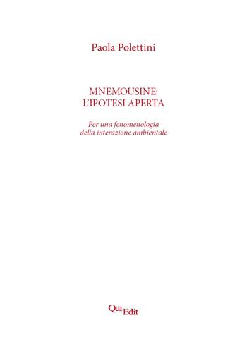 Mnemousine: l’ipotesi aperta. Per una fenomenologia della interazione ambientale - Paola Polettini - Libro QuiEdit 2024 | Libraccio.it