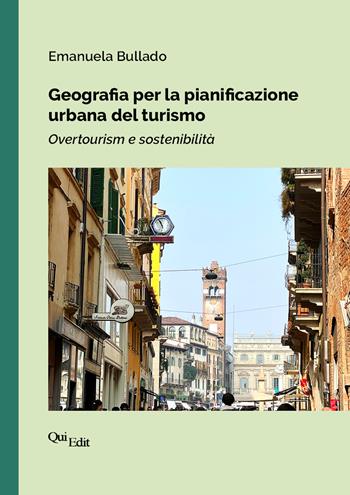 Geografia per la pianificazione urbana del turismo. Overtourism e sostenibilità - Emanuela Bullado - Libro QuiEdit 2024 | Libraccio.it