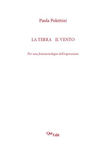 La terra e il vento. Per una fenomenologia dell'espressione - Paola Polettini - Libro QuiEdit 2024 | Libraccio.it