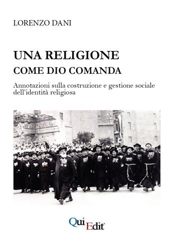 Una religione come Dio comanda. Annotazioni sulla costruzione e gestione sociale dell’identità religiosa - Lorenzo Dani - Libro QuiEdit 2025 | Libraccio.it