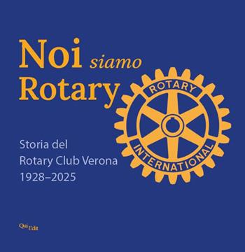 Noi siamo Rotary. Storia del Rotary Club Verona 1928-2025  - Libro QuiEdit 2025 | Libraccio.it