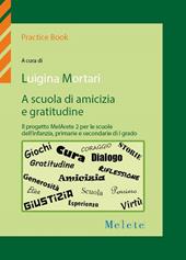A scuola di amicizia e gratitudine. Il progetto MelArete 2 per le scuole dell'infanzia, primarie e secondarie di I grado