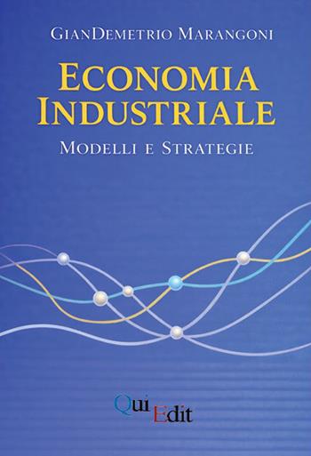 Economia industriale. Modelli e strategie - Giandemetrio Marangoni - Libro QuiEdit 2025 | Libraccio.it