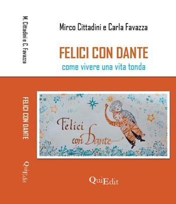 Felici con Dante. Come vivere una vita tonda - Mirco Cittadini, Carla Favazza - Libro QuiEdit 2025 | Libraccio.it