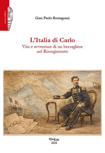L'Italia di Carlo. Vita e avventure di un bersagliere nel Risorgimento - Gian Paolo Romagnani - Libro QuiEdit 2026, Storie/culture | Libraccio.it